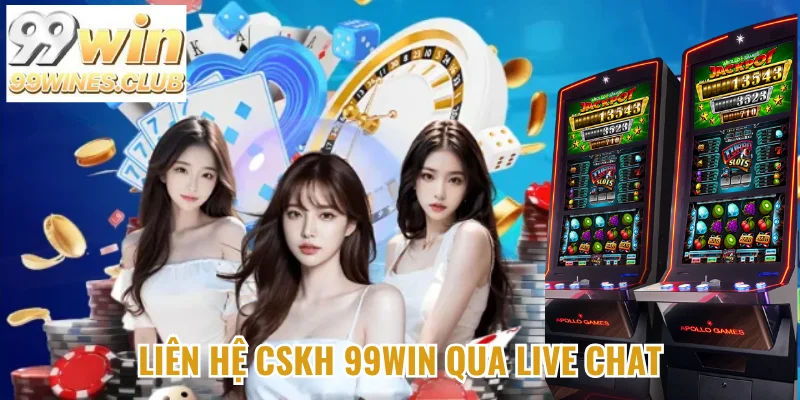 Liên hệ CSKH 99Win qua live chat