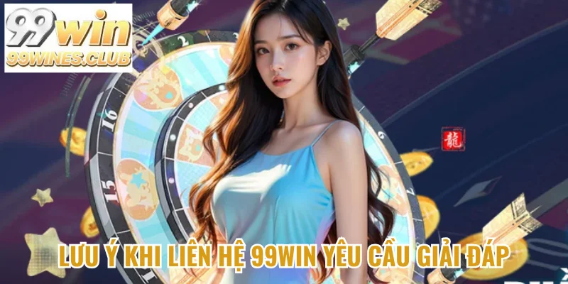 Lưu ý khi liên hệ nhà cái để giải đáp