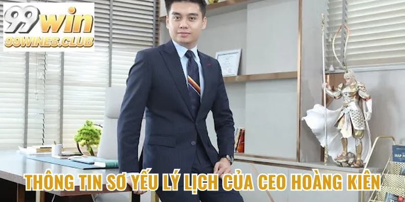 Thông tin sơ yếu lý lịch của CEO Hoàng Kiên
